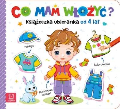 Co mam włożyć? Książeczka ubieranka od 4 lat Agnieszka Bator