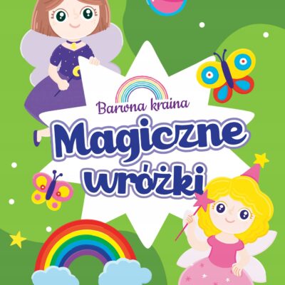 Barwna kraina. Magiczne wróżki Praca zbiorowa